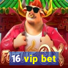 16 vip bet